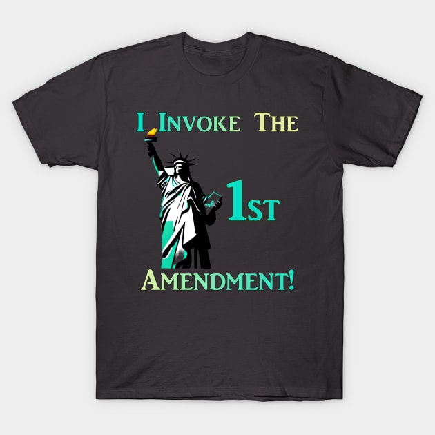 I Invoke the 1st Amendment! T-Shirt by Captain Peter Designs